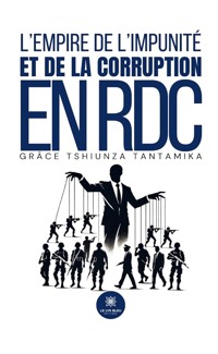 L’empire de l’impunité et de la corruption en RDC - Grâce Tshiunza Tantamika - ebook