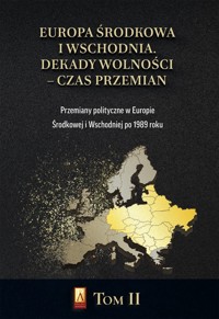 Europa Środkowa i Wschodnia Dekady wolności czas przemian T. II - zbiorowa praca - książka