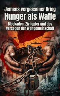 Jemens vergessener Krieg: Hunger als Waffe - Emma Stahl - ebook