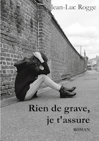 Rien de grave, je t'assure - Jean-Luc Rogge - ebook