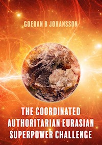The Coordinated Authoritarian Eurasian Superpower Challenge - Goeran B Johansson - ebook