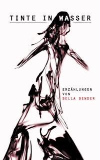 Tinte in Wasser - Bella Bender - ebook