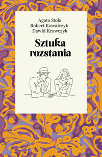 Sztuka rozstania - Robert Kowalczyk, Dawid Krawczyk, Agata Stola - książka