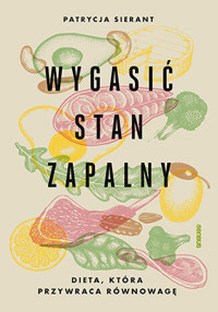 Wygasić stan zapalny. Dieta, która przywraca równowagę - Patrycja Sierant - książka