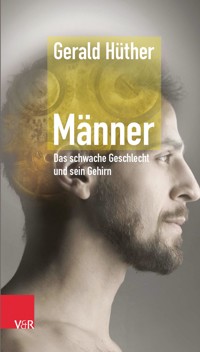 Männer – Das schwache Geschlecht und sein Gehirn - Gerald Hüther - ebook