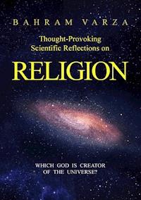 Thought-provoking Scientific Reflections on Religion - Bahram Varza - ebook