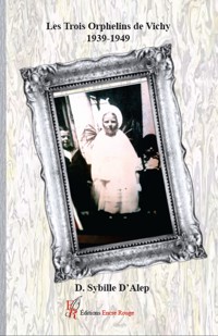 Les trois orphelins de Vichy 1939-1949 - D. Sybille d'Alep - ebook