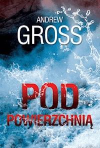 Pod powierzchnią - Andrew Gross - ebook + książka