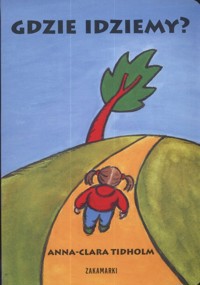 Gdzie idziemy? - Tidholm Anna-Clara - książka