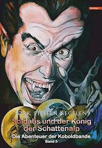 Soldatis und der König der Schattenalp: Die Abenteuer der Koboldbande (Band 5) - Jork Steffen Negelen - ebook