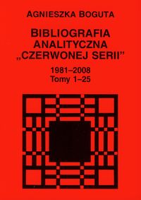 Bibliografia analityczna "Czerwonej Serii" 1981-2008 Tom 1-25 - Bogusta Agnieszka - książka