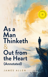 As a Man Thinketh & Out from the Heart (Annotated) - James Allen - ebook