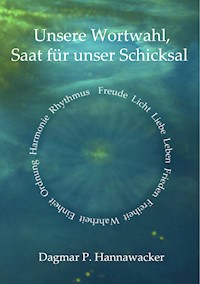 Unsere Wortwahl, Saat für unser Schicksal - Dagmar P. Hannawacker - ebook