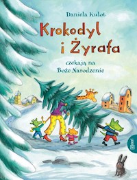 Krokodyl i żyrafa czekają na Boże Narodzenie - Kulot Daniela - książka
