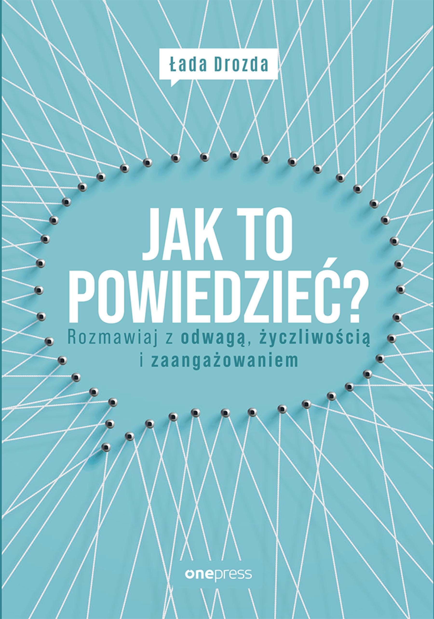 Jak to powiedzieć? Rozmawiaj z odwagą, życzliwością i zaangażowaniem