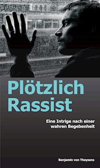 Plötzlich Rassist - Benjamin von Thaysens - ebook