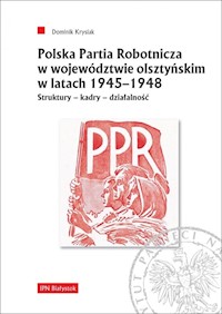 Polska Partia Robotnicza w województwie olsztyńskim w latach 1945-1948 - Krysiak Dominik - książka