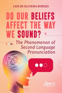 Do Our Beliefs Affect The Way We Sound? The Phenomenon of Second Language Pronunciation - Laís de Oliveira Borges - ebook
