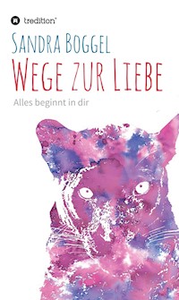 Wege zur Liebe - Alles beginnt in dir - Sandra Boggel - ebook