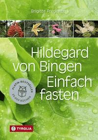 Hildegard von Bingen. Einfach fasten - Pregenzer Brigitte - ebook