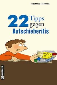 22 Tipps gegen Aufschieberitis - Siegfried Lachmann - ebook