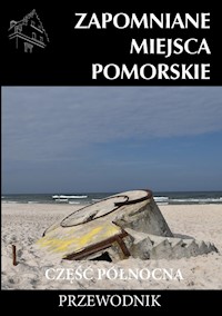Zapomniane miejsca Pomorskie część Północna - Piotrowski Michał - książka