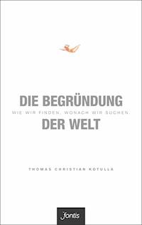 Die Begründung der Welt - Thomas Christian Kotulla - ebook
