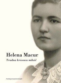 Trudna kresowa miłość Dzienniki - Helena Macur - książka