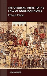 The Ottoman Turks to the Fall of Constantinople - Edwin Pears - ebook