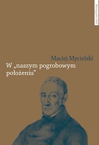 W naszym pogrobowym położeniu. Kajetan Koźmian po powstaniu listopadowym - Mycielski Maciej - książka