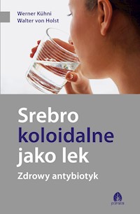 Srebro koloidalne jako lek - Werner Kuhni, Walter vol Holst - ebook