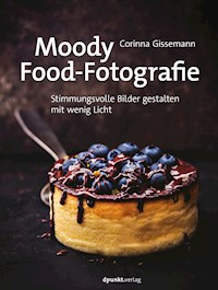 Moody Food-Fotografie - Corinna Gissemann - ebook