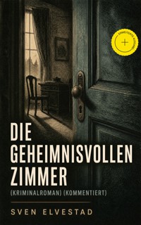 Die geheimnisvollen Zimmer (Kriminalroman) (Kommentiert) - Sven Elvestad - ebook