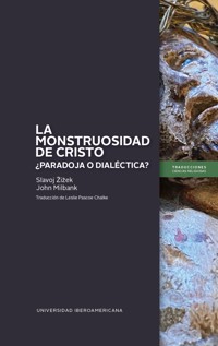 La monstruosidad de Cristo: ¿paradoja o dialéctica? - Slavoj Zizek - ebook