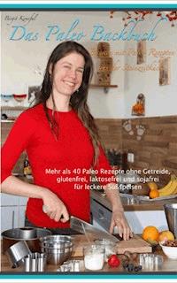 Das Paleo Backbuch - Backen mit Paleo Rezepten aus der Steinzeitküche - Birgit Konefal - ebook
