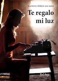 Te regalo mi luz - Manuel Pérez Alcaide - ebook