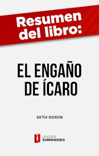 Resumen del libro "El engaño de Ícaro" de Seth Godin - Leader Summaries - ebook