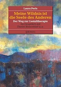 Meine Wildnis ist die Seele des anderen - Laura Perls - ebook