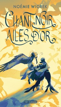 Chant noir, ailes d’or - Noémie Wiorek - ebook