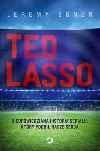 Ted Lasso. Nieopowiedziana historia serialu, który podbił nasze serca - Jeremy Egner - ebook + książka