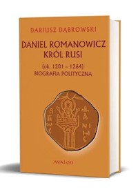 Daniel Romanowicz król Rusi (ok. 1201-1264) Biografia polityczna - Dąbrowski Dariusz - książka