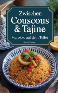 Zwischen Couscous & Tajine - Marokko auf dem Teller: marokkanisches Kochbuch - Samira Ouarzazi - ebook