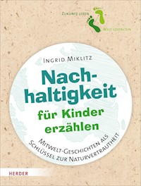 Nachhaltigkeit für Kinder erzählen - Ingrid Miklitz - ebook