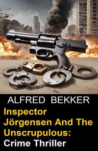 Inspector Jörgensen And The Unscrupulous: Crime Thriller - Alfred Bekker - ebook