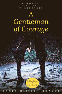 A Gentleman of Courage - James Oliver Curwood - ebook