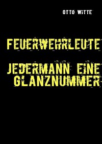 Feuerwehrleute - Jedermann eine Glanznummer - Otto Witte - ebook