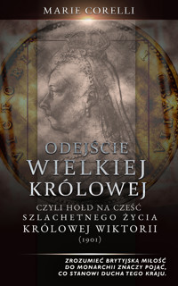 Odejście Wielkiej Królowej. Hołd na cześć szlachetnego życia królowej Wiktorii - Marie Corelli - ebook