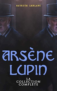 Arsène Lupin: La Collection Complète - Leblanc Maurice - ebook