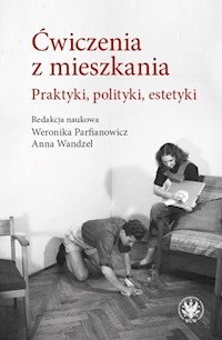 Ćwiczenia z mieszkania Praktyki, polityki, estetyki - Wandzel Anna, Parfianowicz-Vertun Weronika - książka