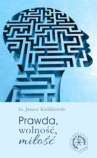 Prawda, wolność, miłość - Królikowski Janusz - książka